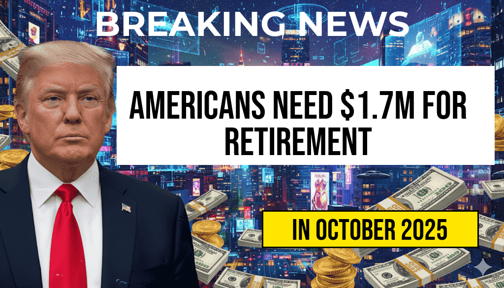 Americans Now Say They Need 1.7 Million Dollars for a Comfortable Retirement