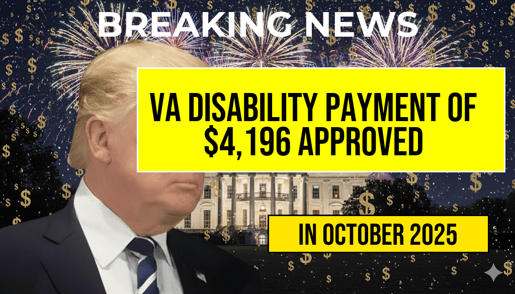 VA Disability Payment of $4,196 Approved for October 2025: Eligibility Requirements and Full Payment Schedule